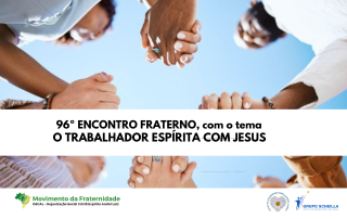 96º Encontro Fraterno Regional da 4ª Região Fraterna: “O Trabalhador Espírita com Jesus”